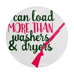 I Can Load More Than Washers And Dryers Ornament (round)  by CraftyLittleNodes