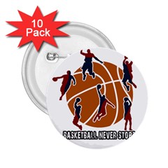 Basketball Never Stops 2 25  Buttons (10 Pack)  by Valentinaart